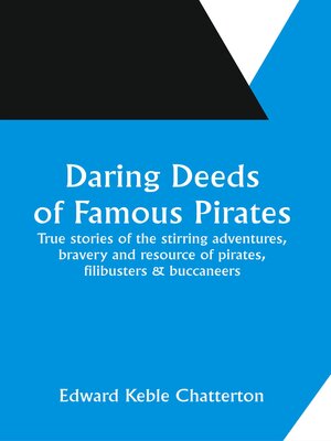 cover image of Daring Deeds of Famous Pirates True Stories of the Stirring Adventures, Bravery and Resource of Pirates, Filibusters & Buccaneers